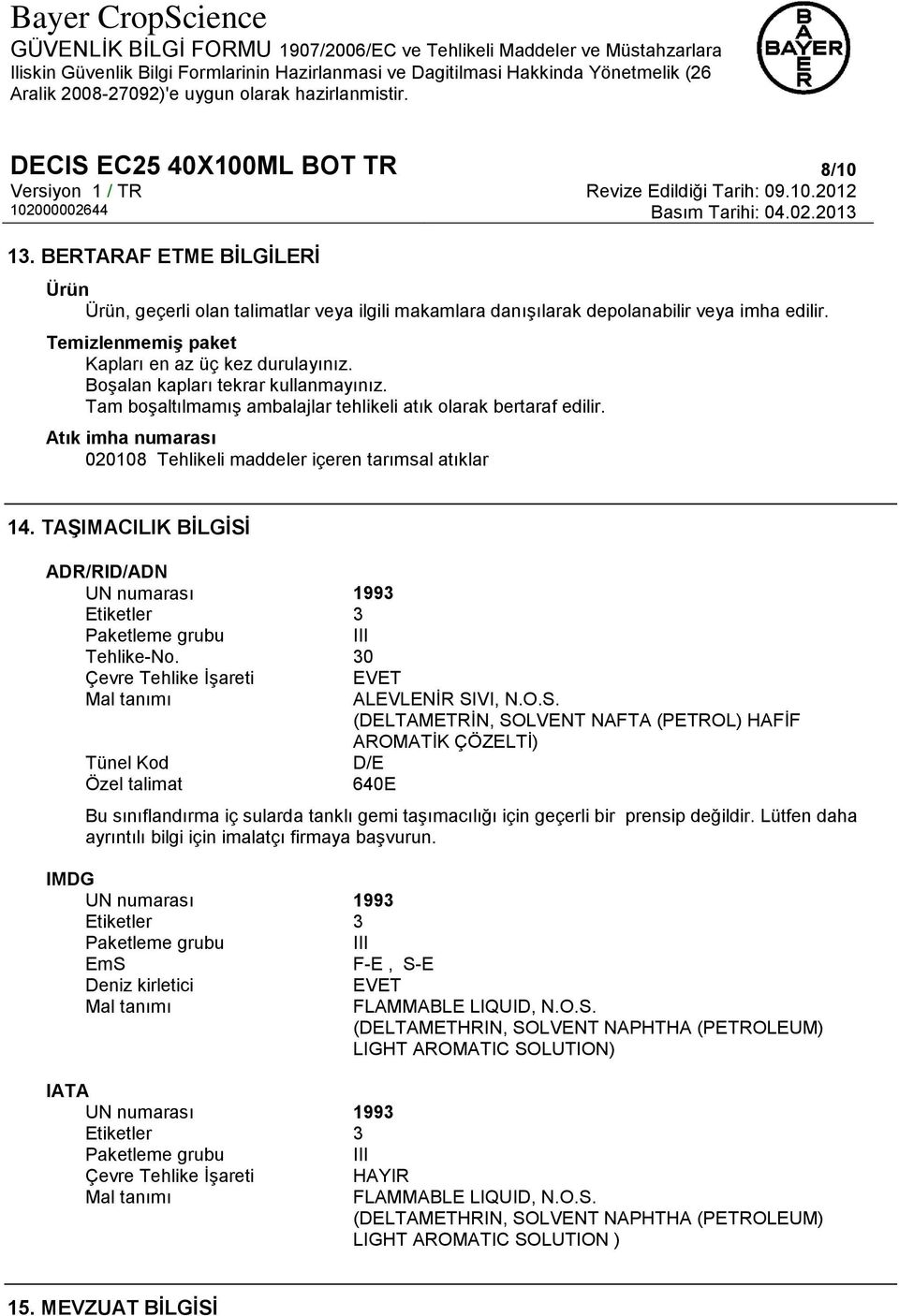 Atık imha numarası 020108 Tehlikeli maddeler içeren tarımsal atıklar 14. TAŞIMACILIK BİLGİSİ ADR/RID/ADN UN numarası 1993 Etiketler 3 Paketleme grubu III Tehlike-No.