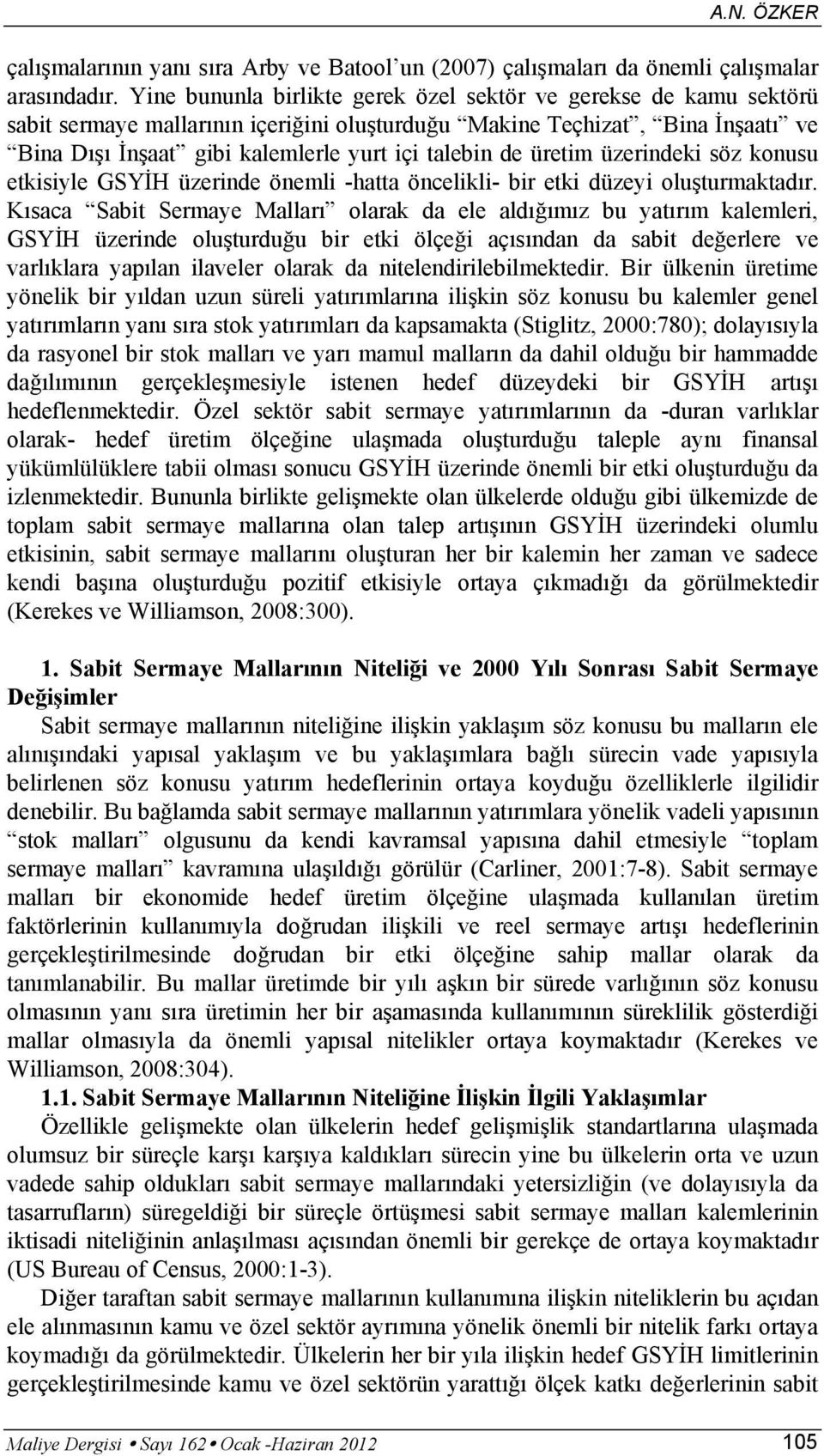 üretim üzerindeki söz konusu etkisiyle GSYİH üzerinde önemli -hatta öncelikli- bir etki düzeyi oluşturmaktadır.