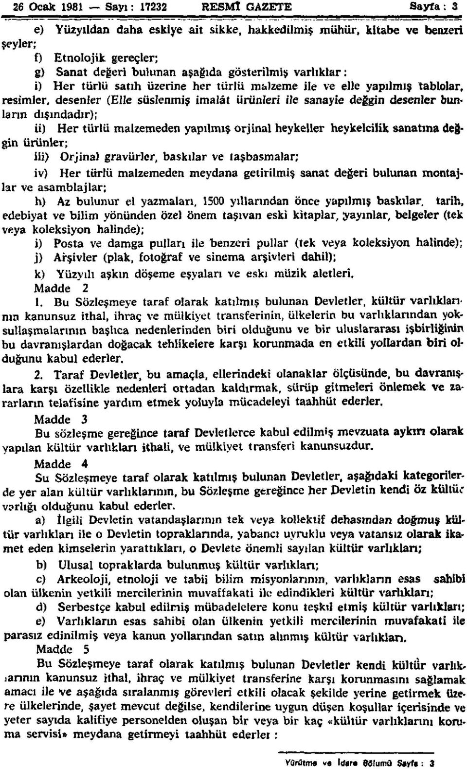 türlü malzemeden yapılmış orjinal heykeller heykelcilik sanatına değgin ürünler; iii) Orjinal gravürler, baskılar ve taşbasmalar; iv) Her türlü malzemeden meydana getirilmiş sanat değeri bulunan