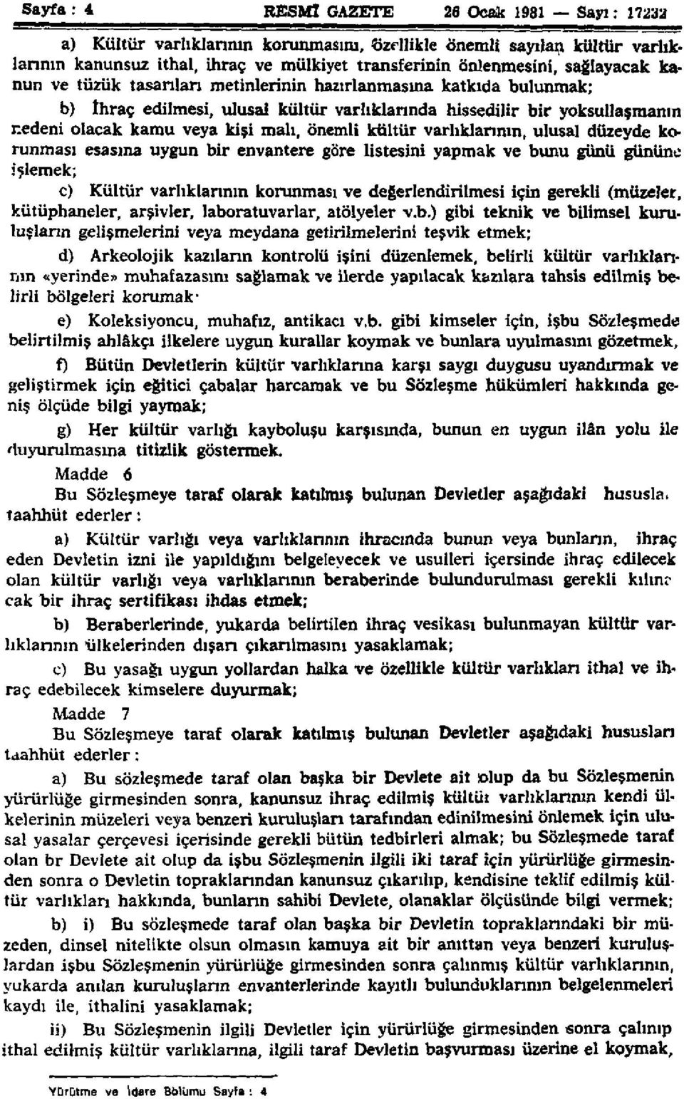 önemli kültür varlıklarının, ulusal düzeyde korunması esasına uygun bir envantere göre listesini yapmak ve bunu günü gününe işlemek; c) Kültür varlıklarının korunması ve değerlendirilmesi için