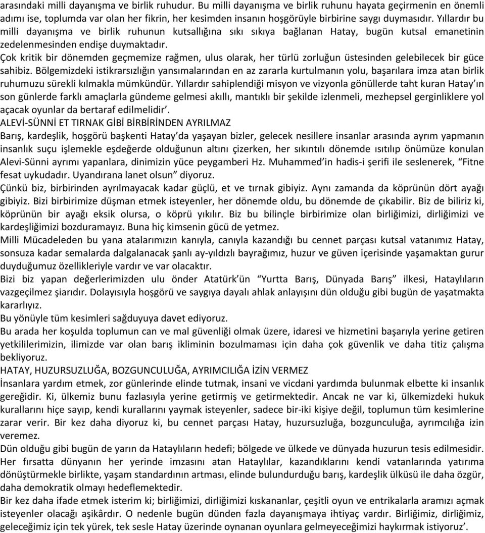 Yıllardır bu milli dayanışma ve birlik ruhunun kutsallığına sıkı sıkıya bağlanan Hatay, bugün kutsal emanetinin zedelenmesinden endişe duymaktadır.