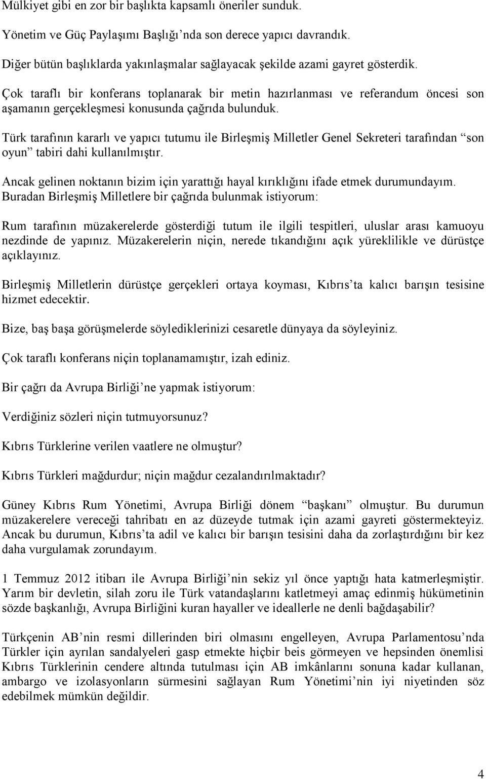 Çok taraflı bir konferans toplanarak bir metin hazırlanması ve referandum öncesi son aşamanın gerçekleşmesi konusunda çağrıda bulunduk.