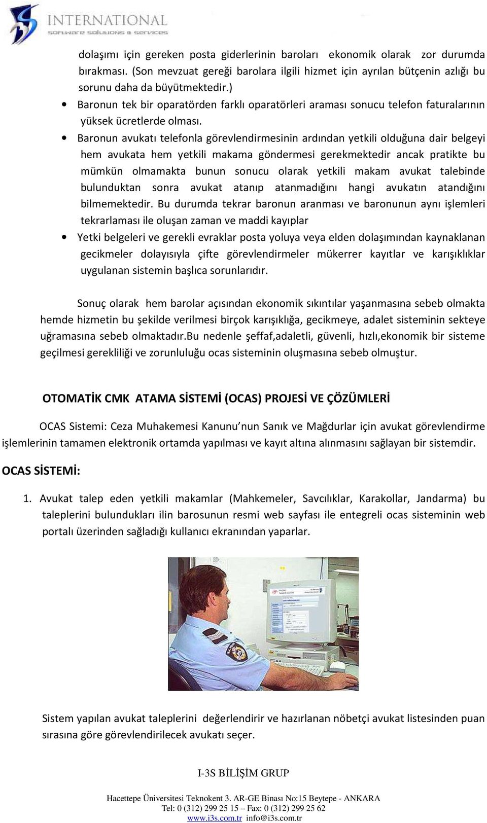 Baronun avukatı telefonla görevlendirmesinin ardından yetkili olduğuna dair belgeyi hem avukata hem yetkili makama göndermesi gerekmektedir ancak pratikte bu mümkün olmamakta bunun sonucu olarak