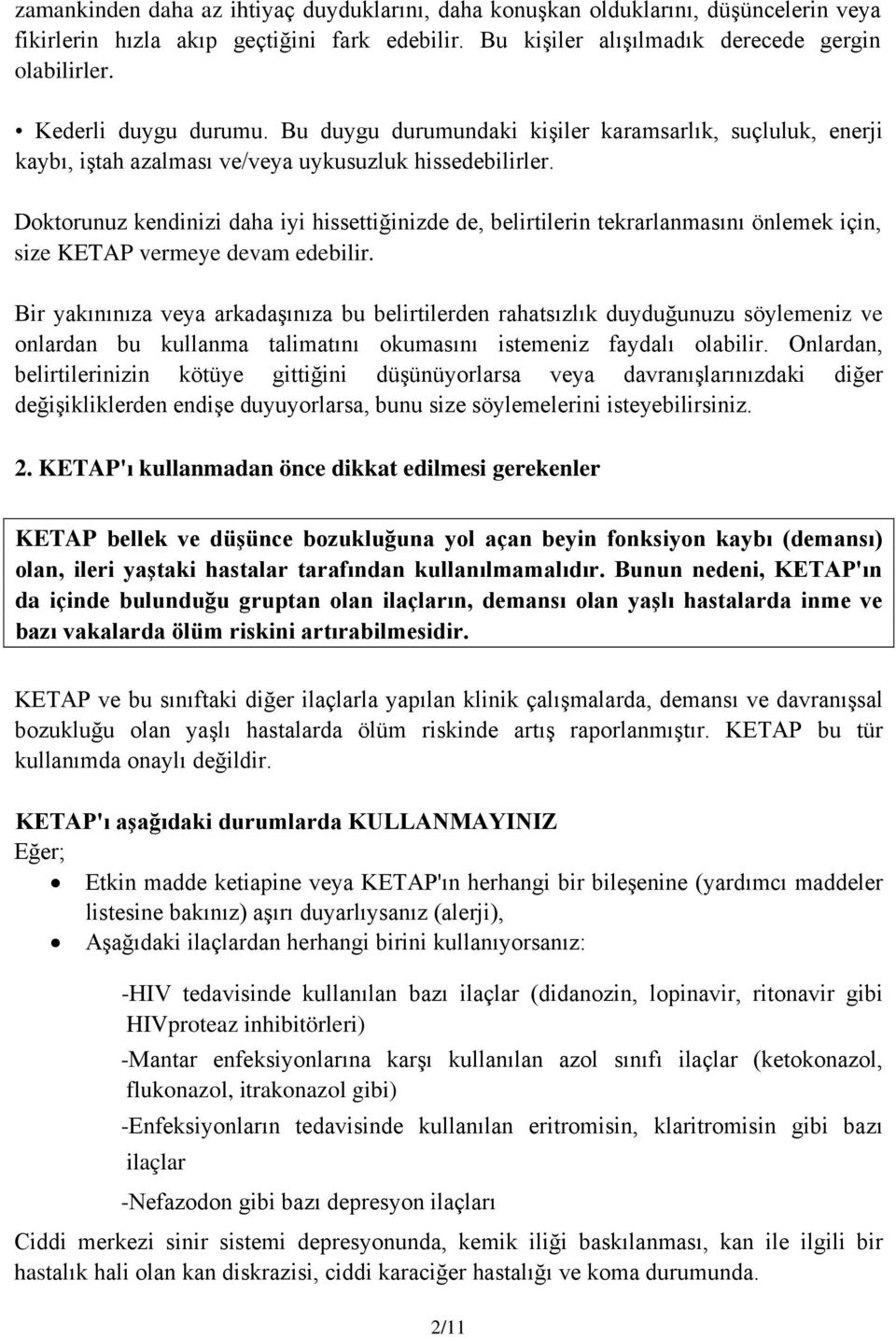 Doktorunuz kendinizi daha iyi hissettiğinizde de, belirtilerin tekrarlanmasını önlemek için, size KETAP vermeye devam edebilir.