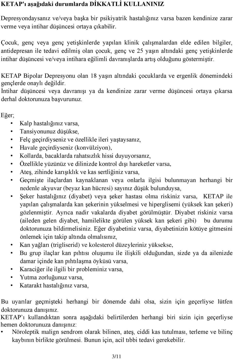 ve/veya intihara eğilimli davranışlarda artış olduğunu göstermiştir. KETAP Bipolar Depresyonu olan 18 yaşın altındaki çocuklarda ve ergenlik dönemindeki gençlerde onaylı değildir.