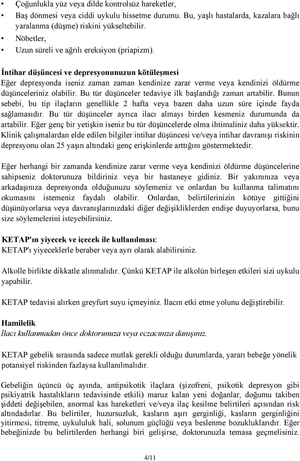 İntihar düşüncesi ve depresyonunuzun kötüleşmesi Eğer depresyonda iseniz zaman zaman kendinize zarar verme veya kendinizi öldürme düşünceleriniz olabilir.