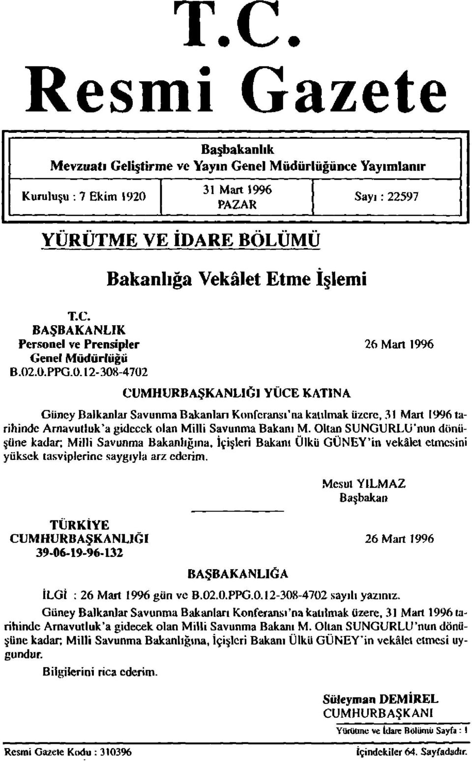 .0.PPG.0.12-308-4702 CUMHURBAŞKANLIĞI YÜCE KATINA Güney Balkanlar Savunma Bakanları Konferansı'na katılmak üzere, 31 Mart 1996 tarihinde Arnavutluk'a gidecek olan Milli Savunma Bakanı M.