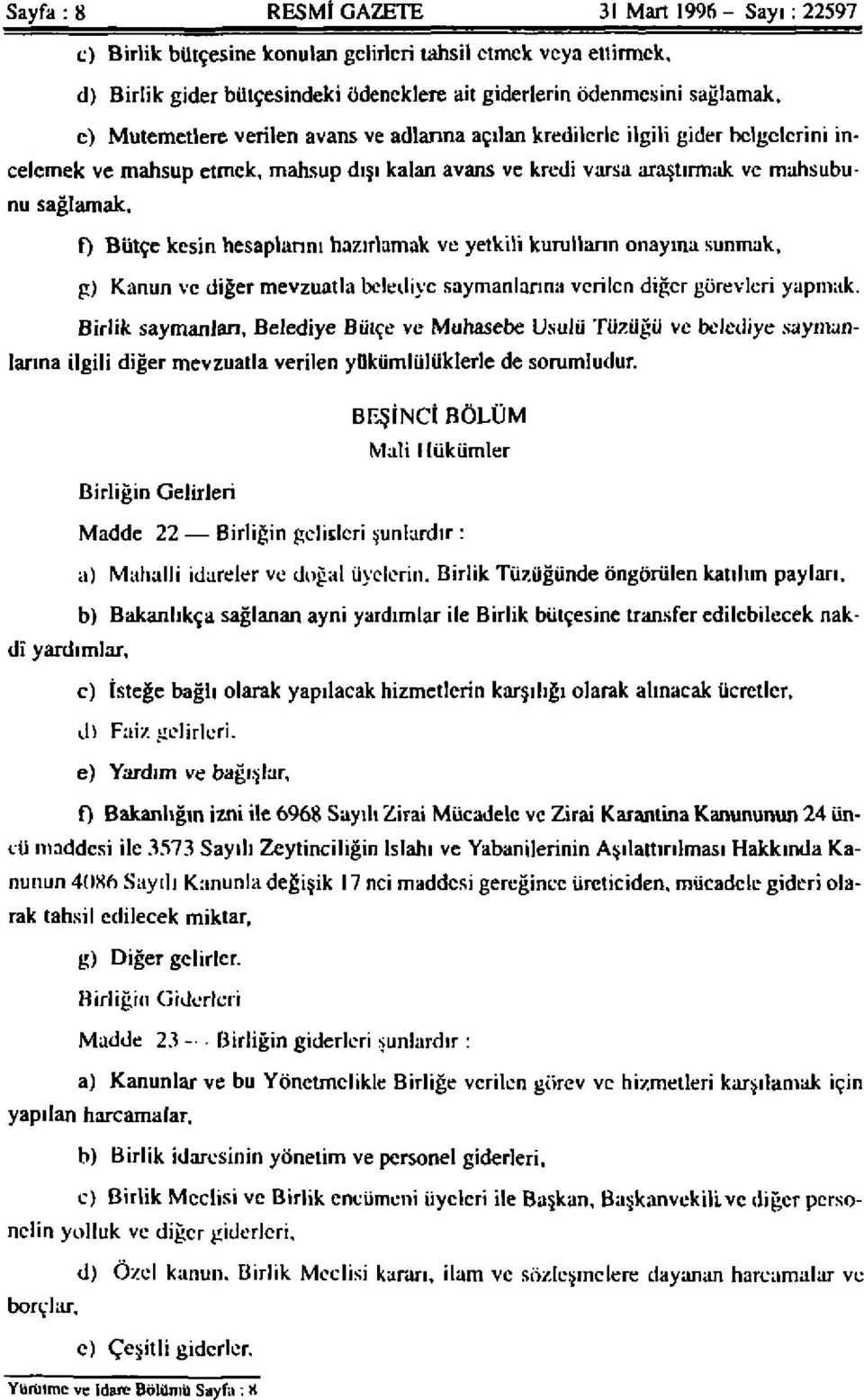 hesaplarını hazırlamak ve yetkili kurulların onayına sunmak, g) Kanun ve diğer mevzuatla belediye saymanlarına verilen diğer görevleri yapmak. Birlik saymanları.