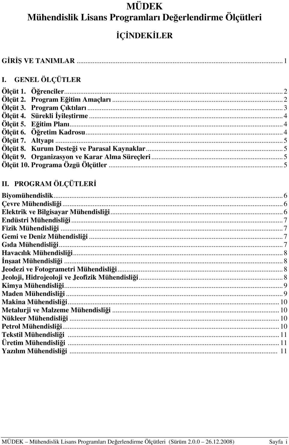 Organizasyon ve Karar Alma Süreçleri... 5 Ölçüt 10. Programa Özgü Ölçütler... 5 II. Biyomühendislik... 6 Çevre Mühendisliği... 6 Elektrik ve Bilgisayar Mühendisliği... 6 Endüstri Mühendisliği.