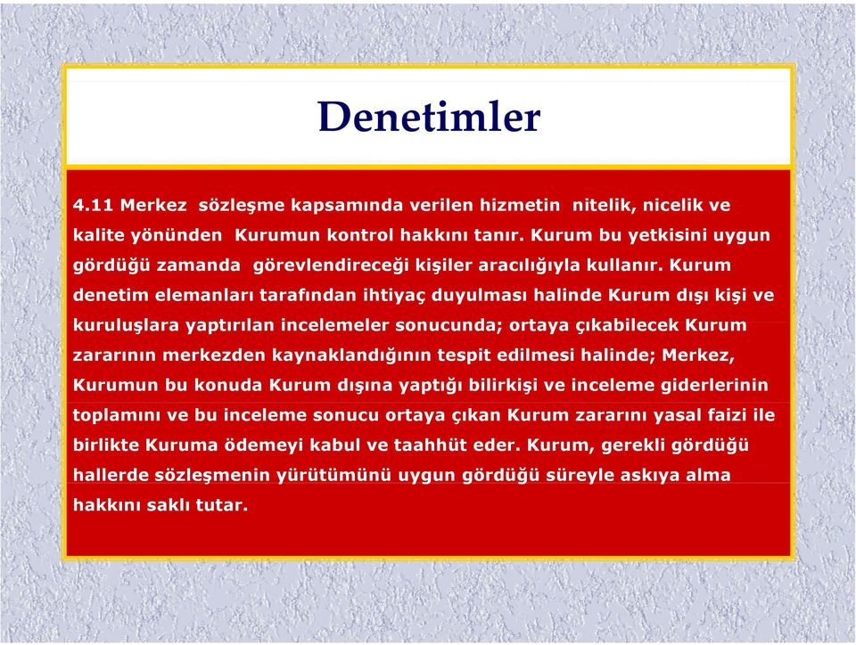 Kurum denetim elemanları tarafından ihtiyaç duyulması halinde Kurum dışı kişi ve kuruluşlara yaptırılan incelemeler sonucunda; ortaya çıkabilecek Kurum zararının merkezden