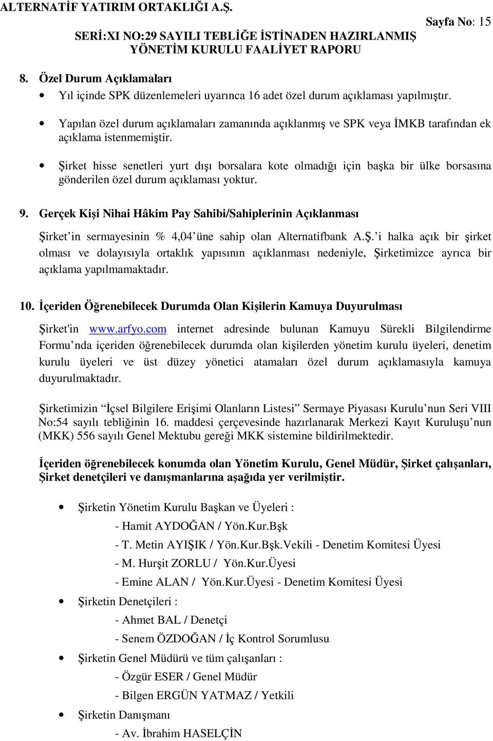 Şirket hisse senetleri yurt dışı borsalara kote olmadığı için başka bir ülke borsasına gönderilen özel durum açıklaması yoktur. 9.