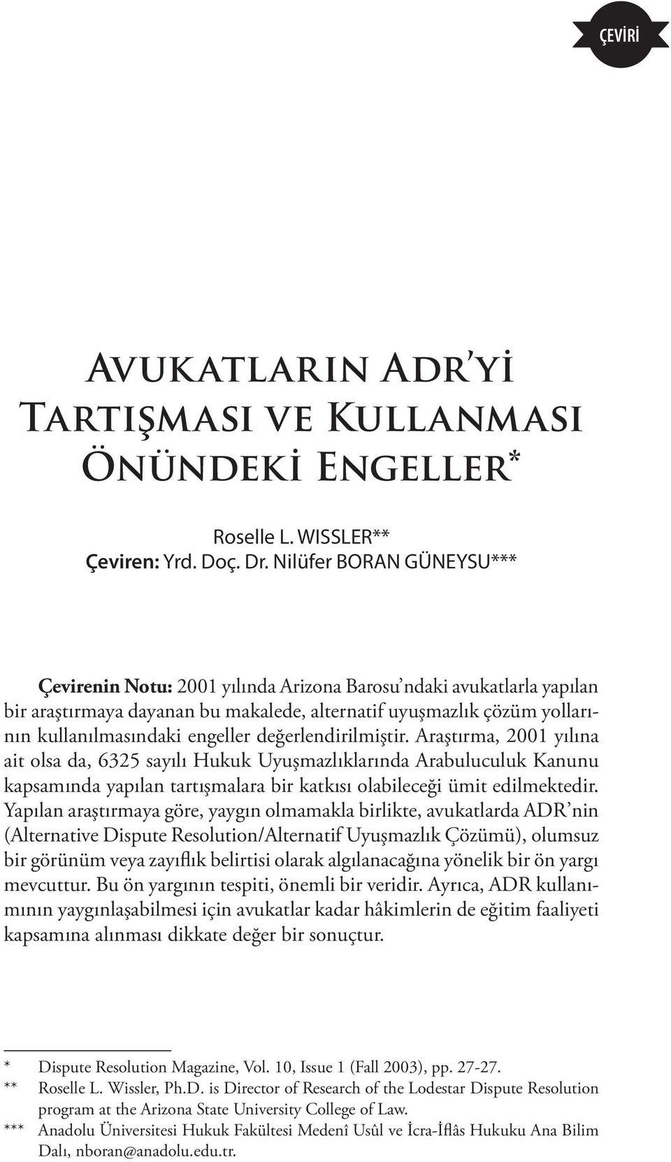 değerlendirilmiştir. Araştırma, 2001 yılına ait olsa da, 6325 sayılı Hukuk Uyuşmazlıklarında Arabuluculuk Kanunu kapsamında yapılan tartışmalara bir katkısı olabileceği ümit edilmektedir.