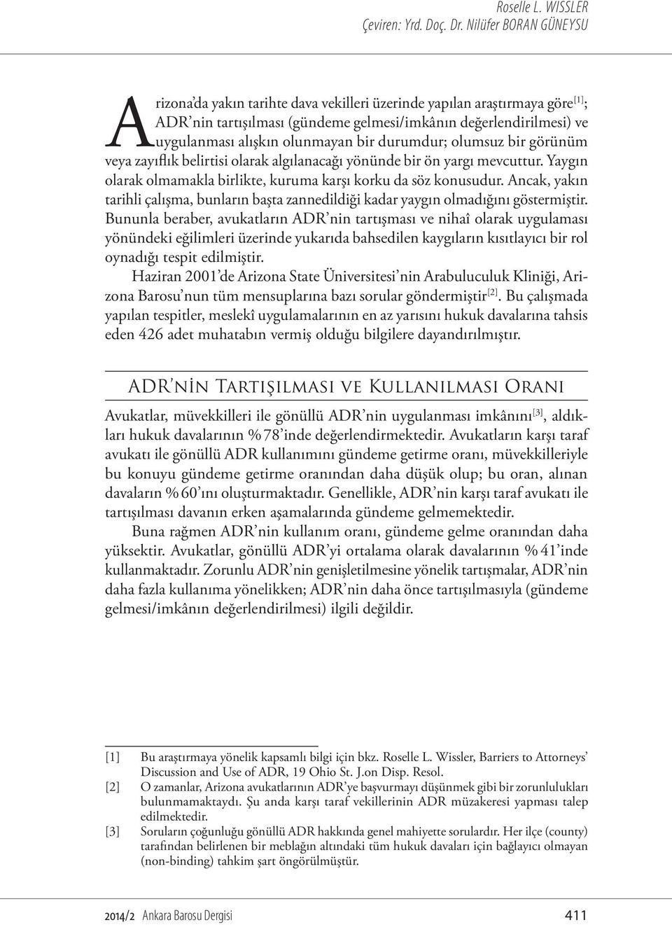 bir durumdur; olumsuz bir görünüm veya zayıflık belirtisi olarak algılanacağı yönünde bir ön yargı mevcuttur. Yaygın olarak olmamakla birlikte, kuruma karşı korku da söz konusudur.