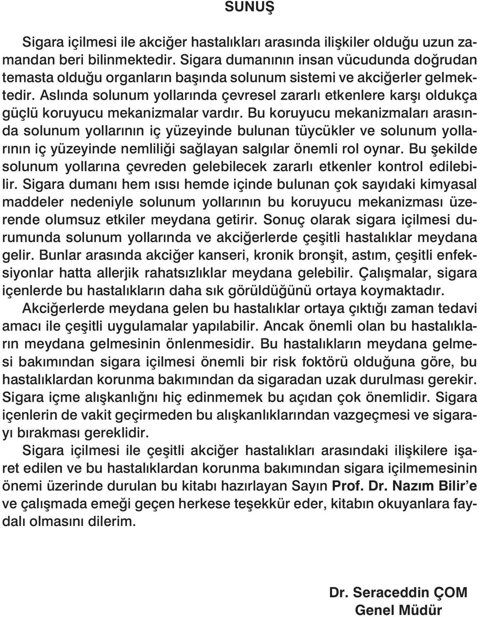 Aslında solunum yollarında çevresel zararlı etkenlere karşı oldukça güçlü koruyucu mekanizmalar vardır.