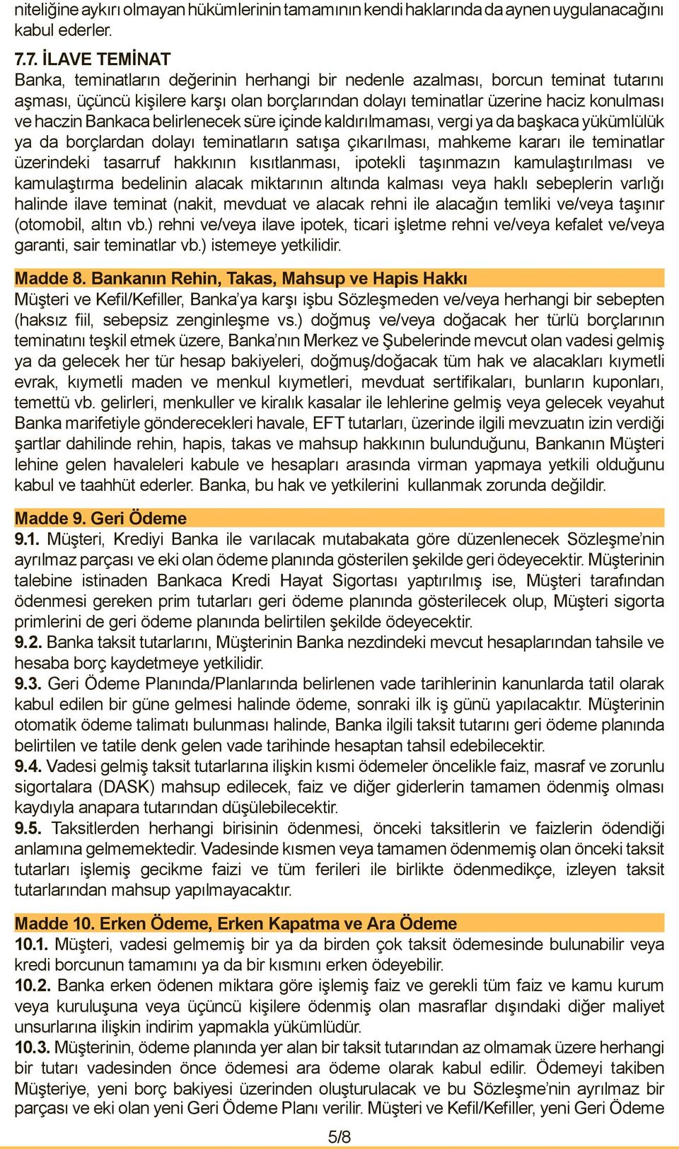 haczin Bankaca belirlenecek süre içinde kaldırılmaması, vergi ya da başkaca yükümlülük ya da borçlardan dolayı teminatların satışa çıkarılması, mahkeme kararı ile teminatlar üzerindeki tasarruf