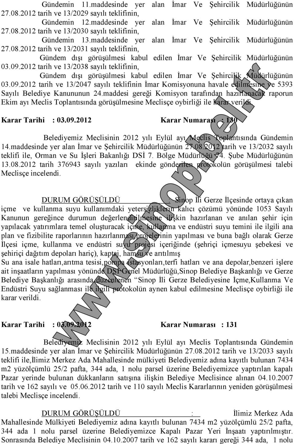 2012 tarih ve 13/2038 sayılı teklifinin, 03.09.2012 tarih ve 13/2047 sayılı teklifinin İmar Komisyonuna havale edilmesine ve 5393 Sayılı Belediye Kanununun 24.