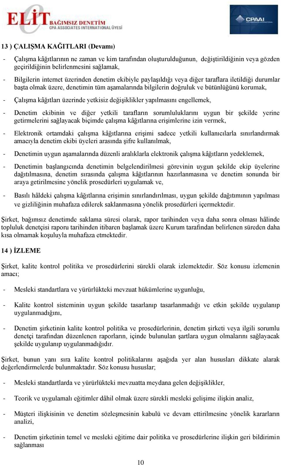 yetkisiz değişiklikler yapılmasını engellemek, - Denetim ekibinin ve diğer yetkili tarafların sorumluluklarını uygun bir şekilde yerine getirmelerini sağlayacak biçimde çalışma kâğıtlarına