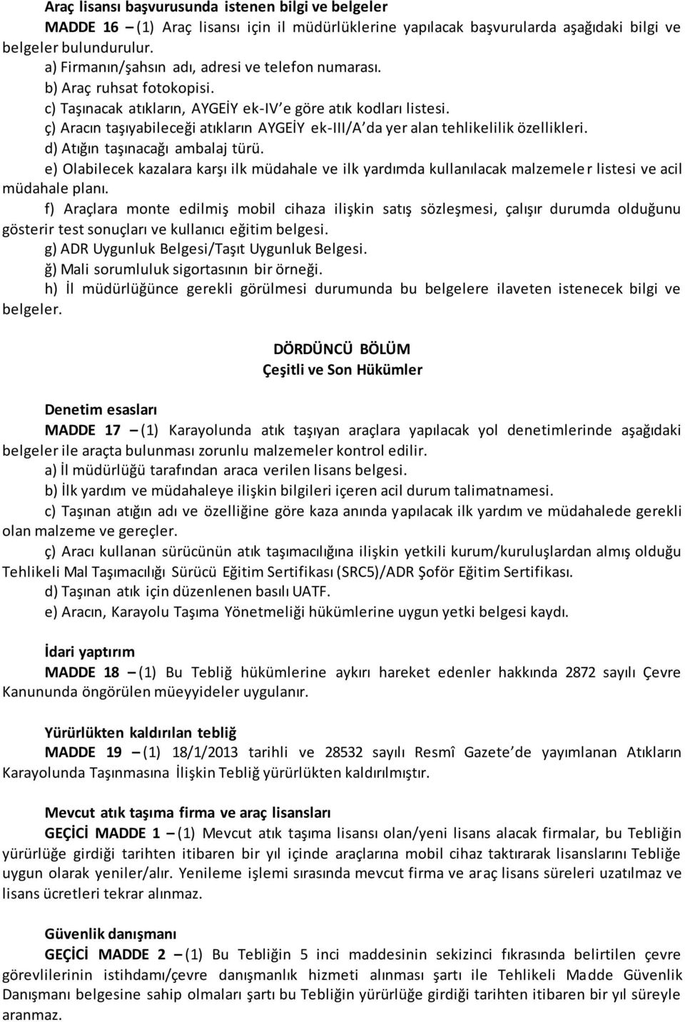 ç) Aracın taşıyabileceği atıkların AYGEİY ek-iii/a da yer alan tehlikelilik özellikleri. d) Atığın taşınacağı ambalaj türü.