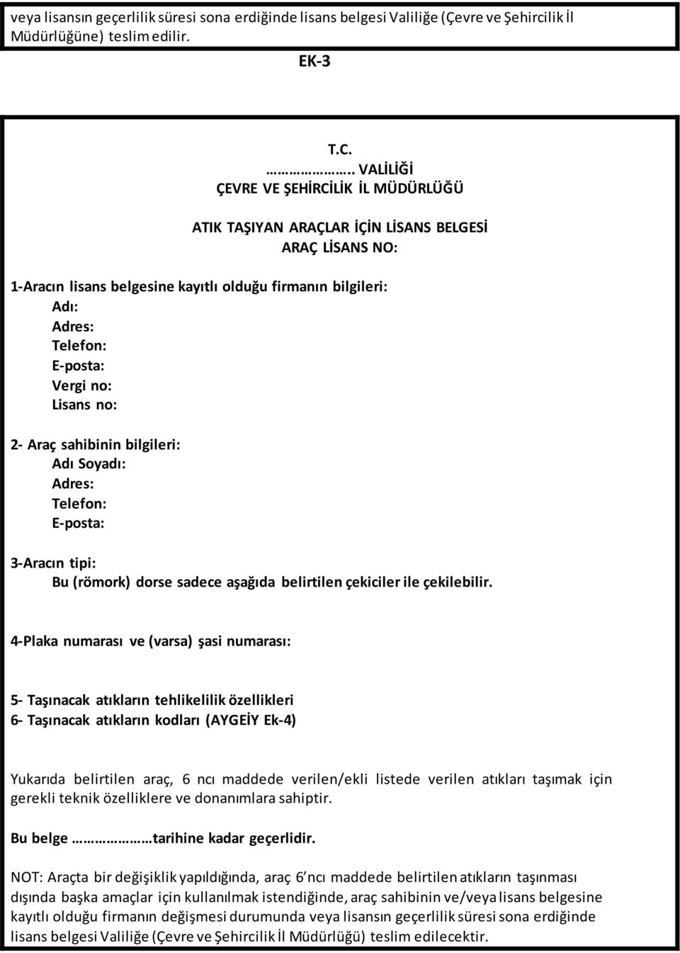 no: Lisans no: 2- Araç sahibinin bilgileri: Adı Soyadı: Adres: Telefon: E-posta: 3-Aracın tipi: Bu (römork) dorse sadece aşağıda belirtilen çekiciler ile çekilebilir.