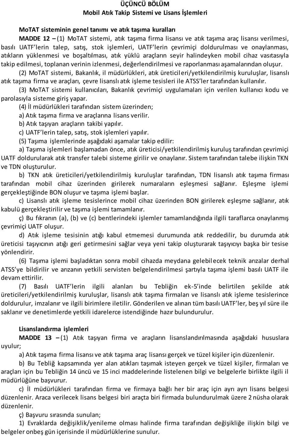 vasıtasıyla takip edilmesi, toplanan verinin izlenmesi, değerlendirilmesi ve raporlanması aşamalarından oluşur.