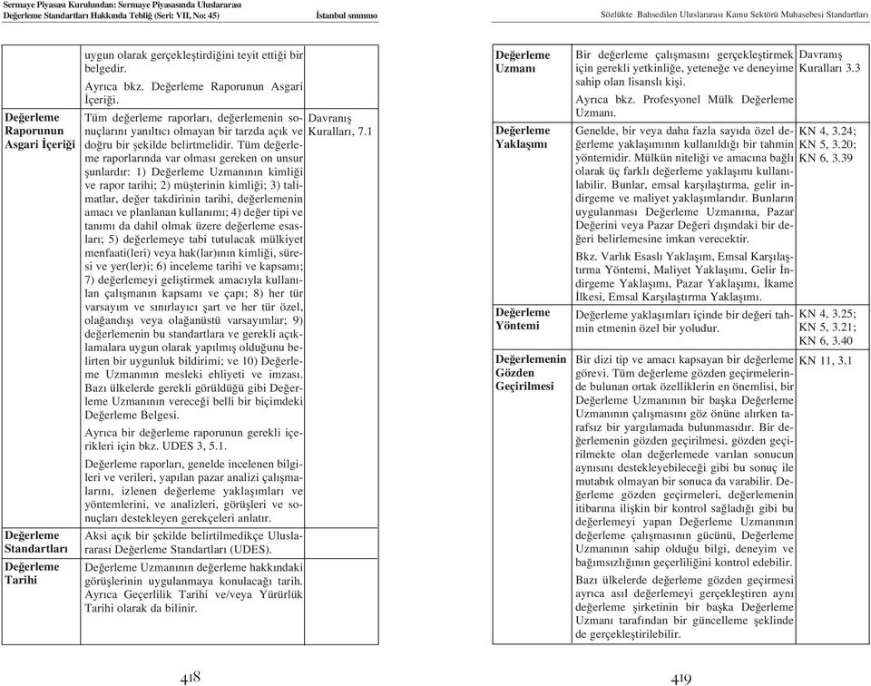 Tüm de erleme raporlar, de erlemenin sonuçlar n yan lt c olmayan bir tarzda aç k ve do ru bir flekilde belirtmelidir.