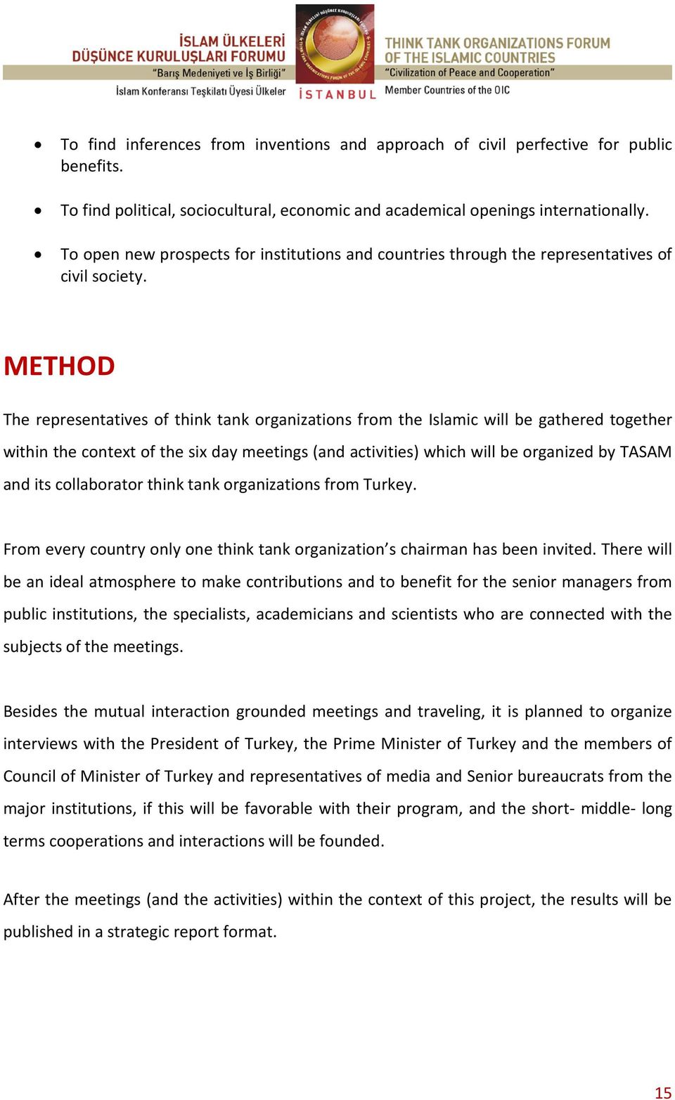 METHOD The representatives of think tank organizations from the Islamic will be gathered together within the context of the six day meetings (and activities) which will be organized by TASAM and its