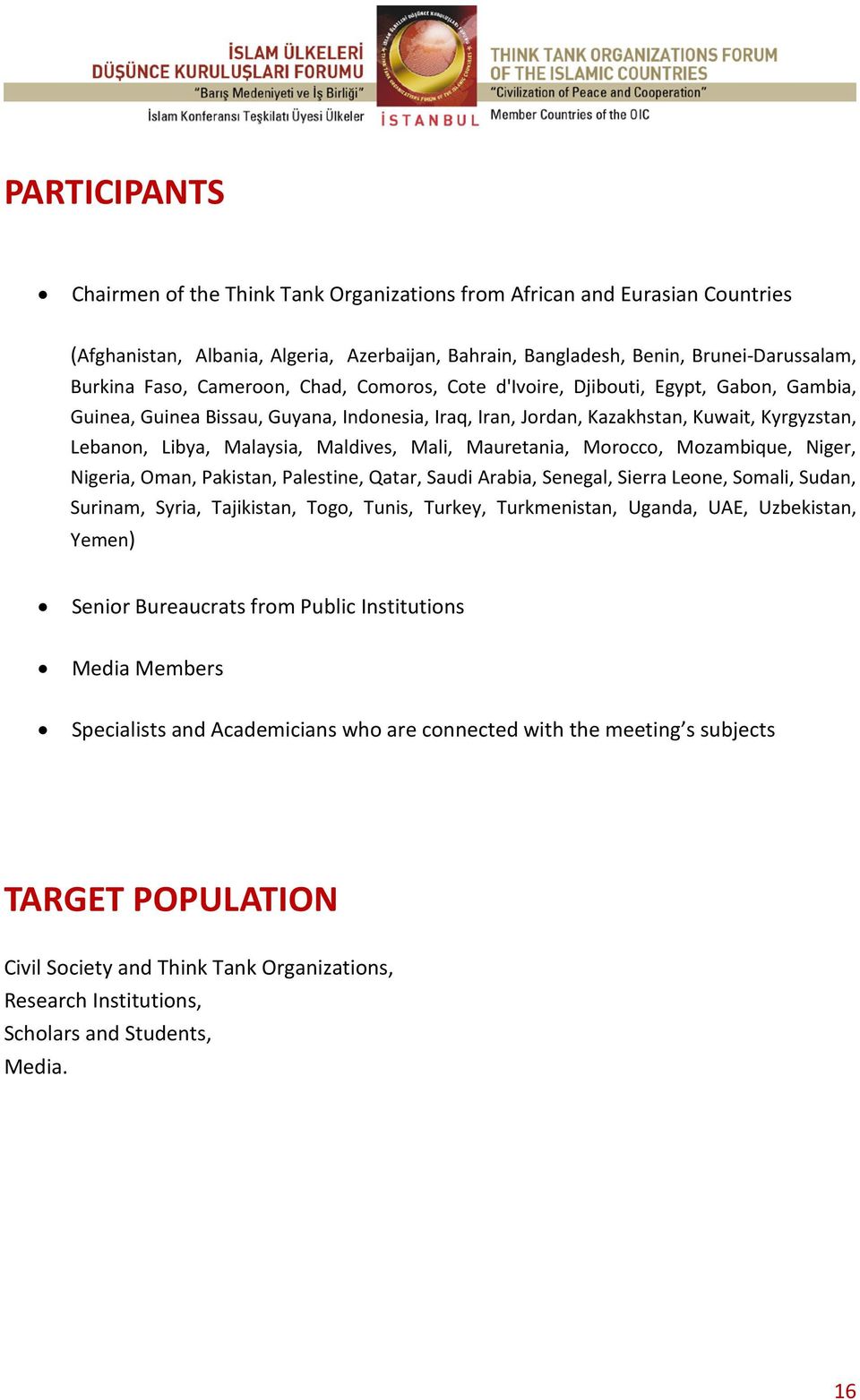 Maldives, Mali, Mauretania, Morocco, Mozambique, Niger, Nigeria, Oman, Pakistan, Palestine, Qatar, Saudi Arabia, Senegal, Sierra Leone, Somali, Sudan, Surinam, Syria, Tajikistan, Togo, Tunis, Turkey,