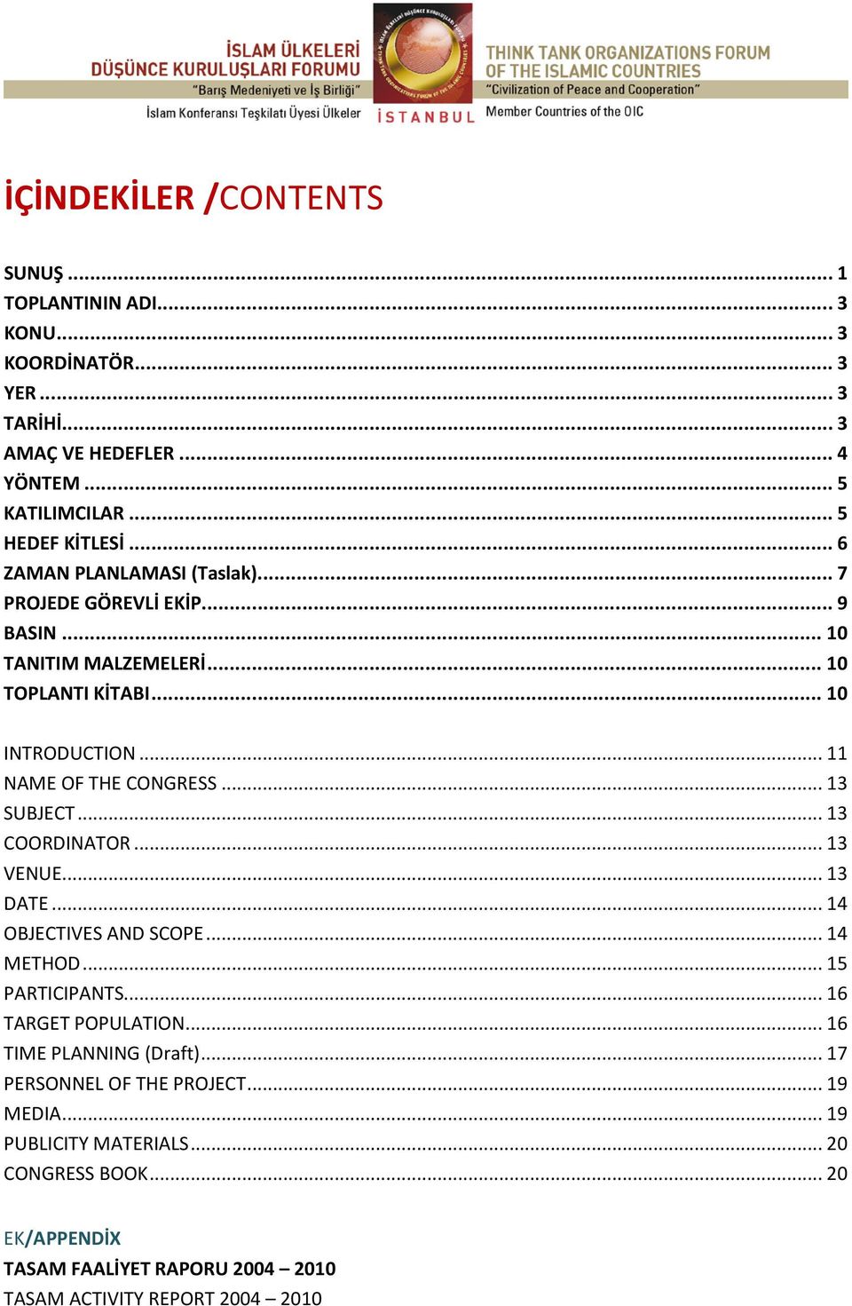 .. 13 SUBJECT... 13 COORDINATOR... 13 VENUE... 13 DATE... 14 OBJECTIVES AND SCOPE... 14 METHOD... 15 PARTICIPANTS... 16 TARGET POPULATION... 16 TIME PLANNING (Draft).