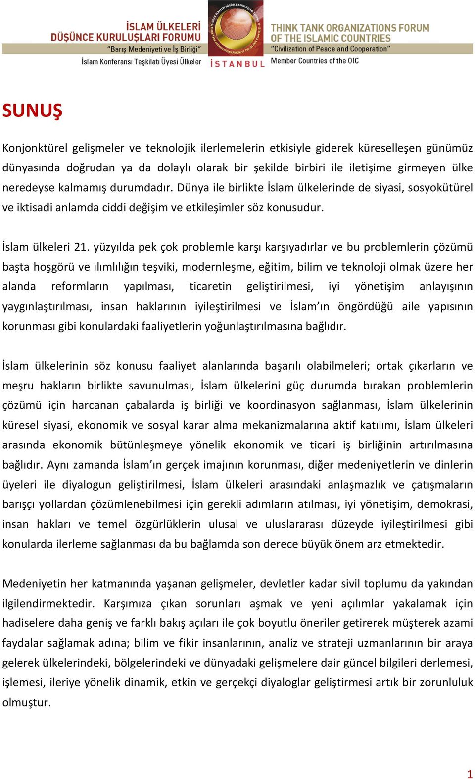 yüzyılda pek çok problemle karşı karşıyadırlar ve bu problemlerin çözümü başta hoşgörü ve ılımlılığın teşviki, modernleşme, eğitim, bilim ve teknoloji olmak üzere her alanda reformların yapılması,