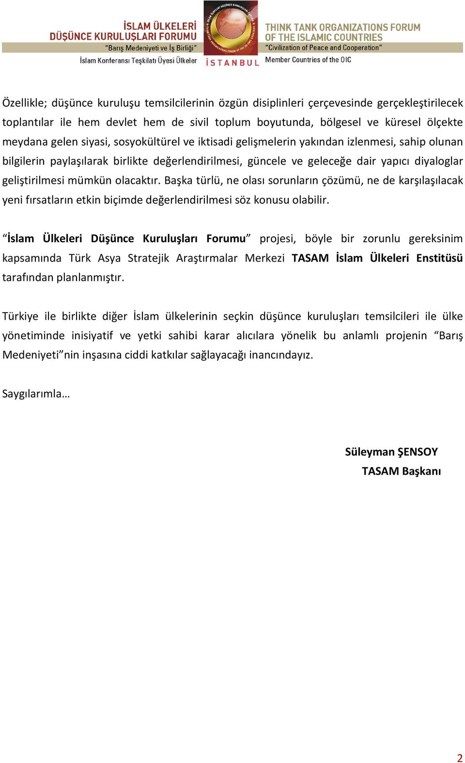 olacaktır. Başka türlü, ne olası sorunların çözümü, ne de karşılaşılacak yeni fırsatların etkin biçimde değerlendirilmesi söz konusu olabilir.