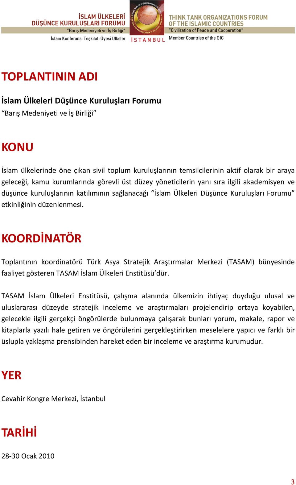 KOORDİNATÖR Toplantının koordinatörü Türk Asya Stratejik Araştırmalar Merkezi (TASAM) bünyesinde faaliyet gösteren TASAM İslam Ülkeleri Enstitüsü dür.