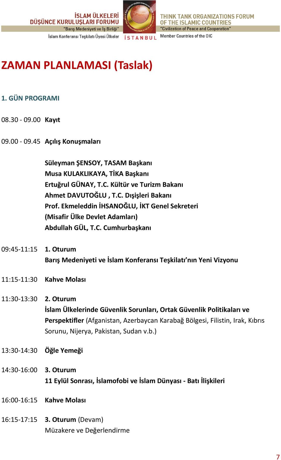 Oturum Barış Medeniyeti ve İslam Konferansı Teşkilatı nın Yeni Vizyonu 11:15-11:30 Kahve Molası 11:30-13:30 2.