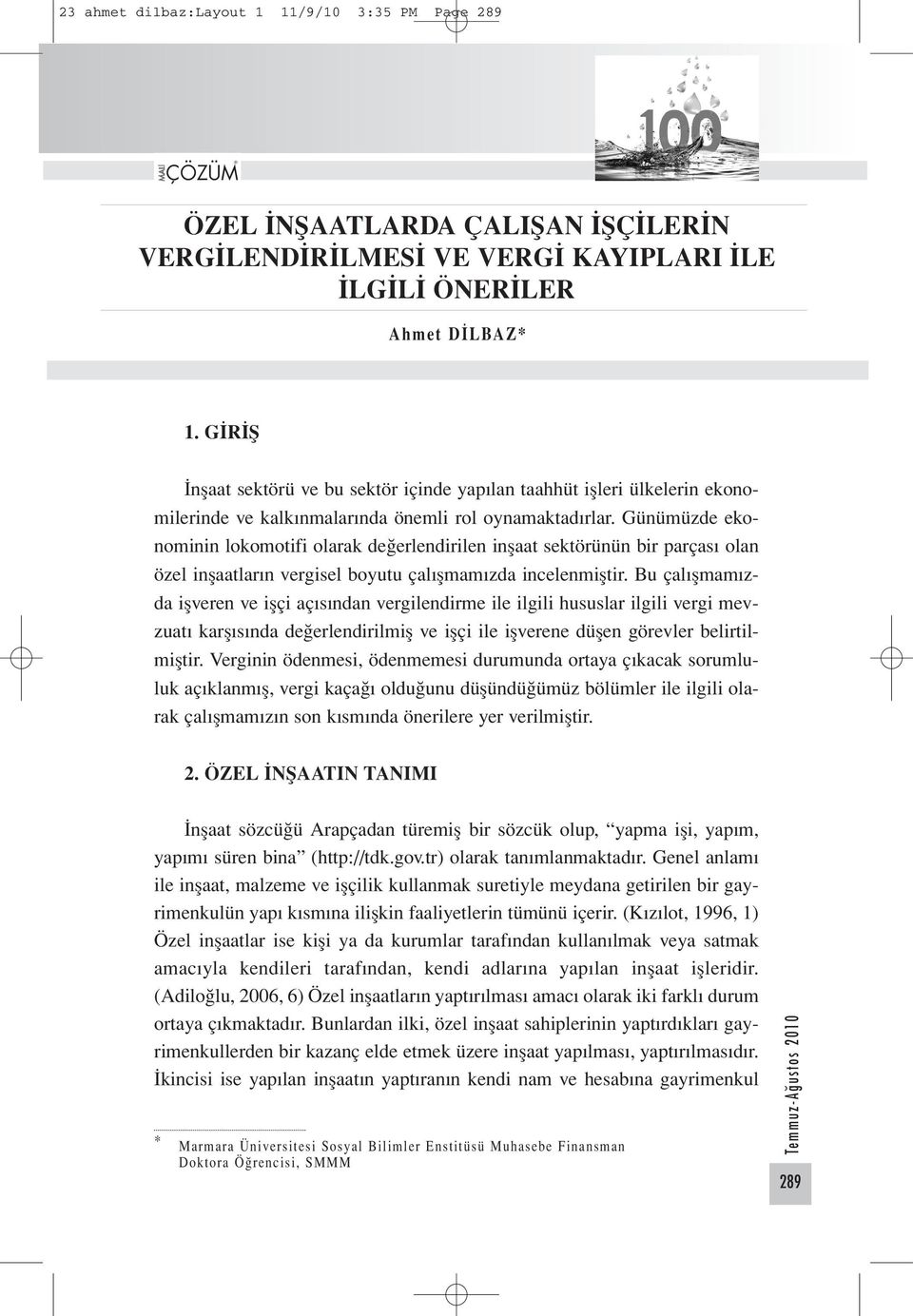 Günümüzde ekonominin lokomotifi olarak değerlendirilen inşaat sektörünün bir parçası olan özel inşaatların vergisel boyutu çalışmamızda incelenmiştir.