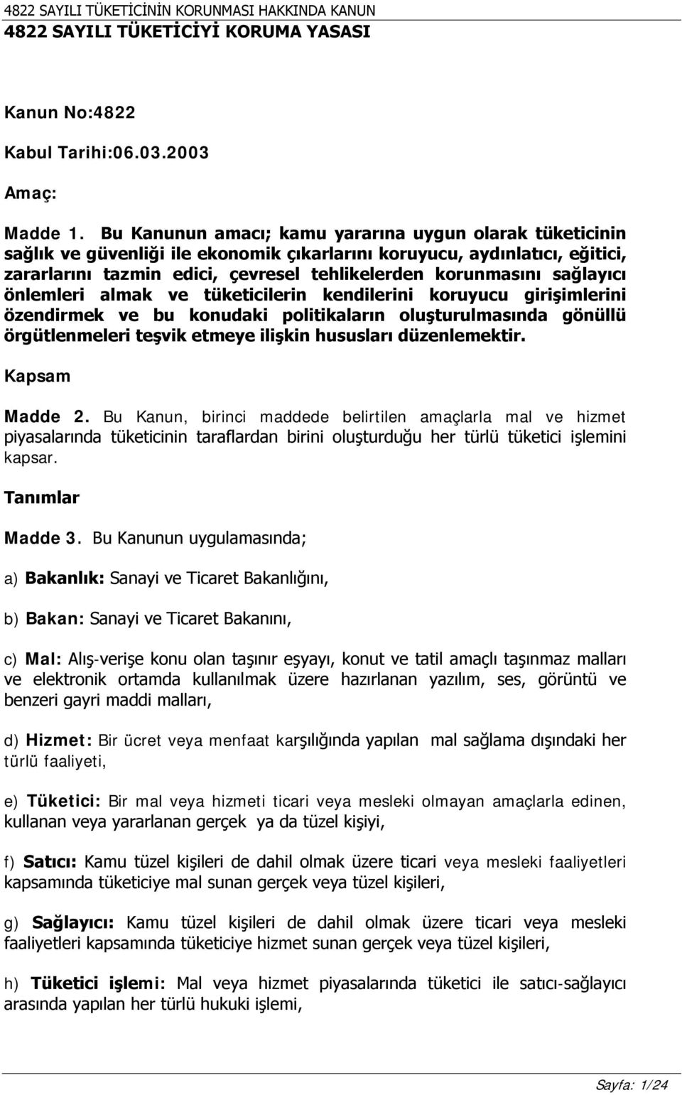 sağlayıcı önlemleri almak ve tüketicilerin kendilerini koruyucu girişimlerini özendirmek ve bu konudaki politikaların oluşturulmasında gönüllü örgütlenmeleri teşvik etmeye ilişkin hususları