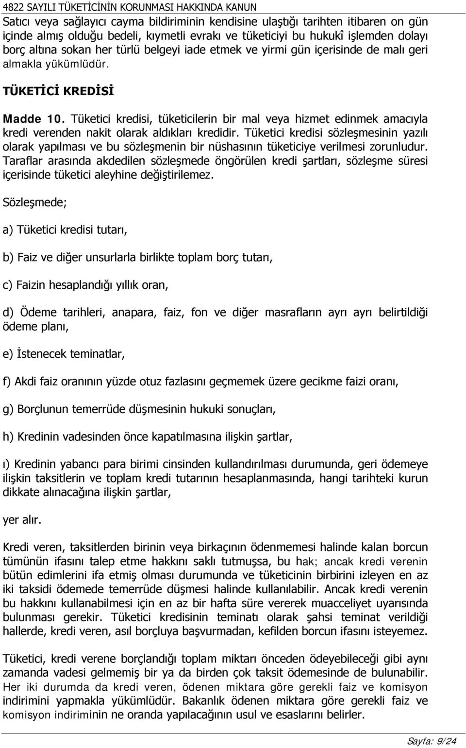 Tüketici kredisi, tüketicilerin bir mal veya hizmet edinmek amacıyla kredi verenden nakit olarak aldıkları kredidir.