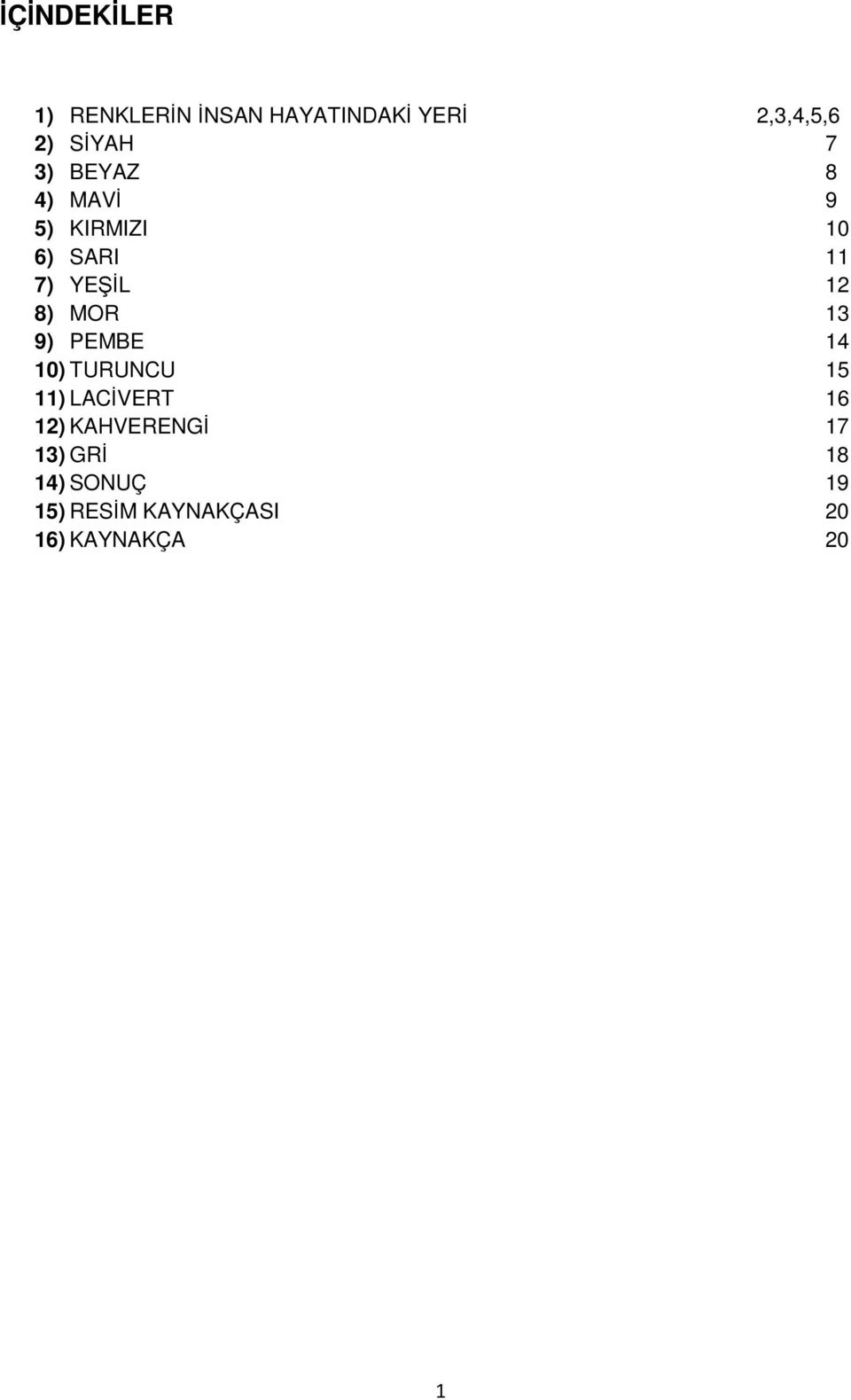 13 9) PEMBE 14 10) TURUNCU 15 11) LACVERT 16 12) KAHVERENG 17