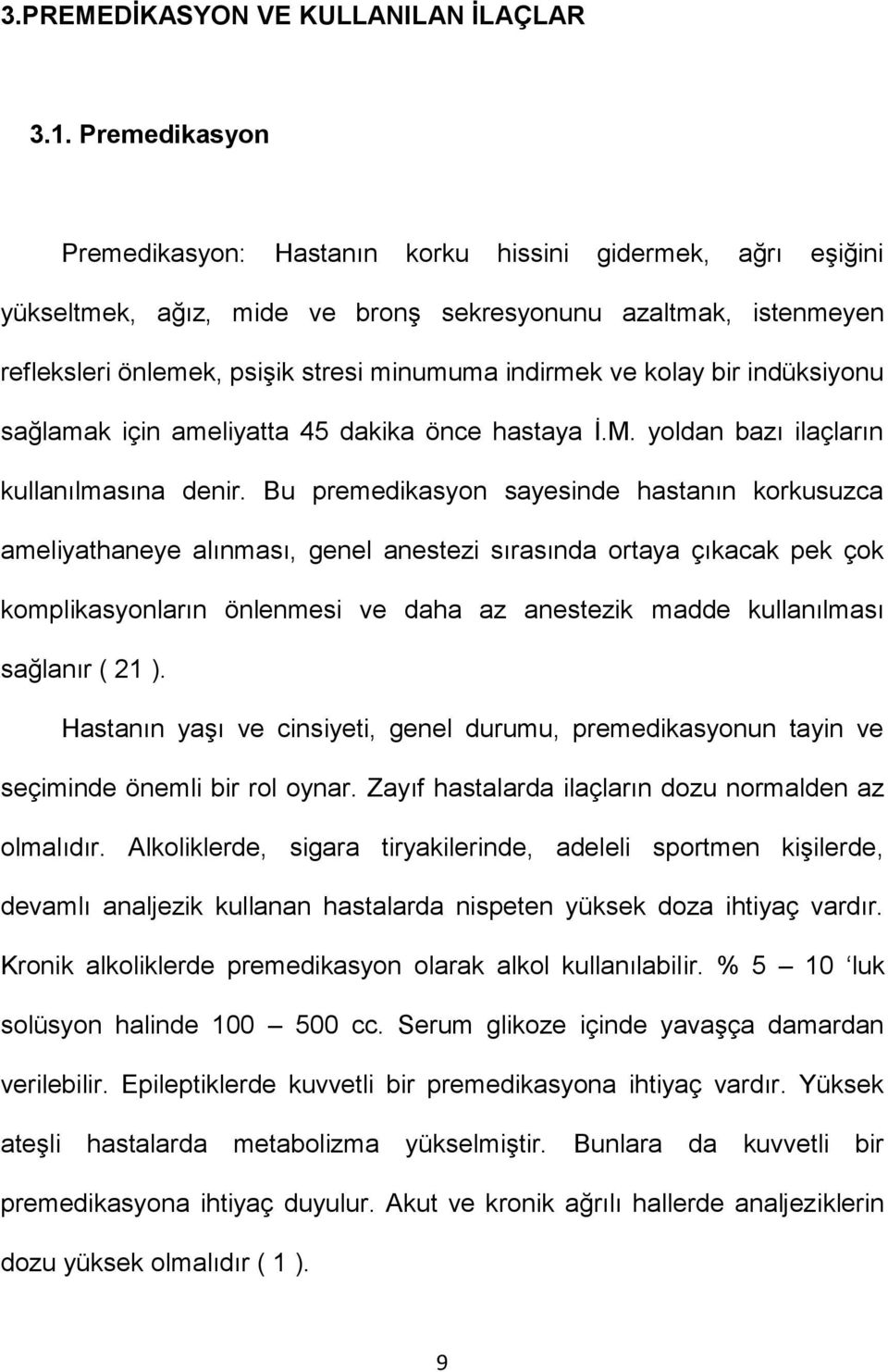 kolay bir indüksiyonu sağlamak için ameliyatta 45 dakika önce hastaya İ.M. yoldan bazı ilaçların kullanılmasına denir.