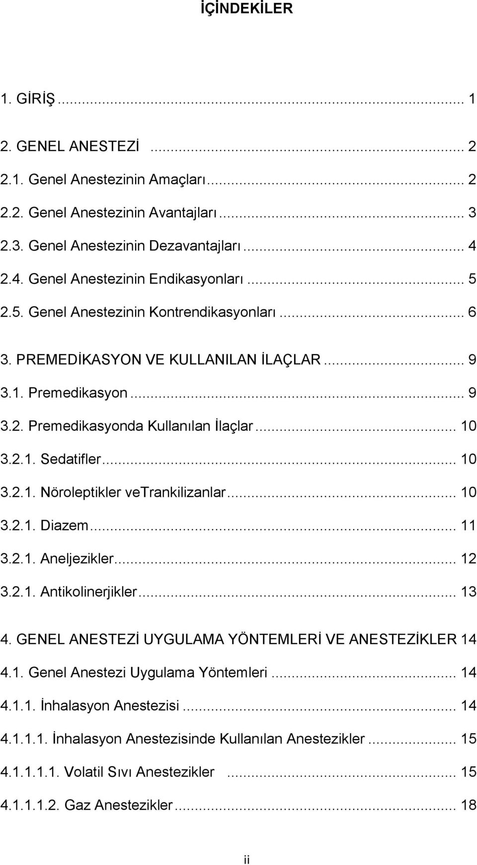 .. 10 3.2.1. Sedatifler... 10 3.2.1. Nöroleptikler vetrankilizanlar... 10 3.2.1. Diazem... 11 3.2.1. Aneljezikler... 12 3.2.1. Antikolinerjikler... 13 4.