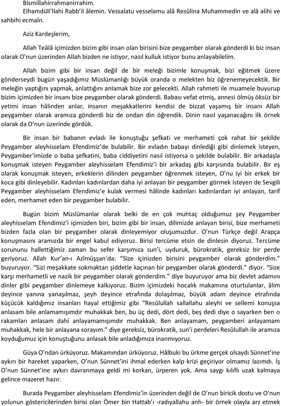 Allah bizim gibi bir insan değil de bir meleği bizimle konuşmak, bizi eğitmek üzere gönderseydi bugün yaşadığımız Müslümanlığı büyük oranda o melekten biz öğrenemeyecektik.