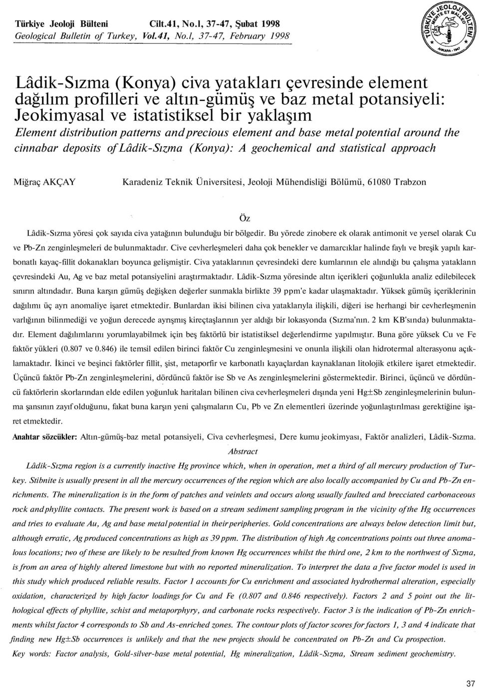 l, 37-47, February 1998 Lâdik-Sızma (Konya) civa yatakları çevresinde element dağılım profilleri ve altın-gümüş ve baz metal potansiyeli: Jeokimyasal ve istatistiksel bir yaklaşım Element