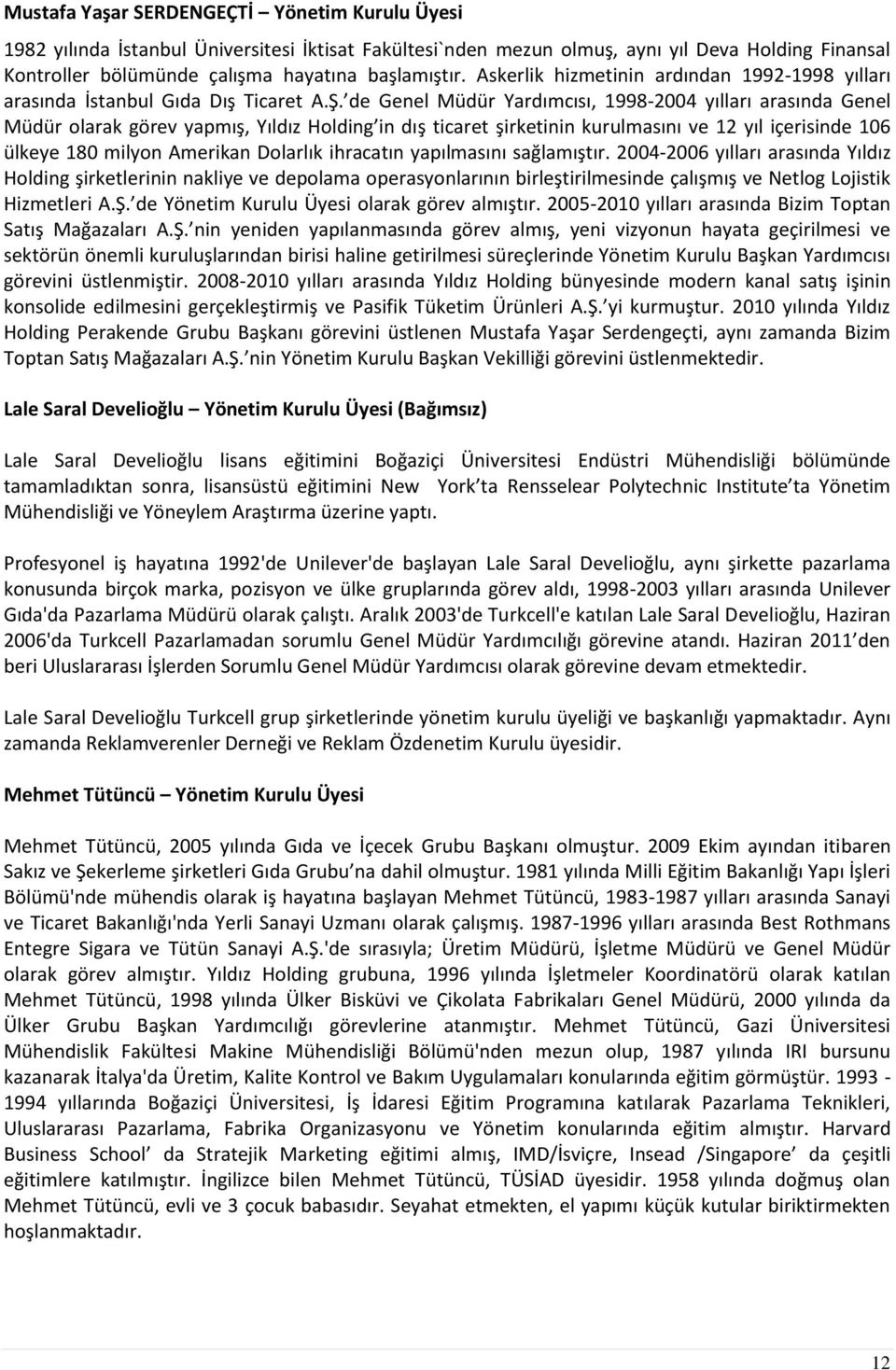 de Genel Müdür Yardımcısı, 1998-2004 yılları arasında Genel Müdür olarak görev yapmış, Yıldız Holding in dış ticaret şirketinin kurulmasını ve 12 yıl içerisinde 106 ülkeye 180 milyon Amerikan