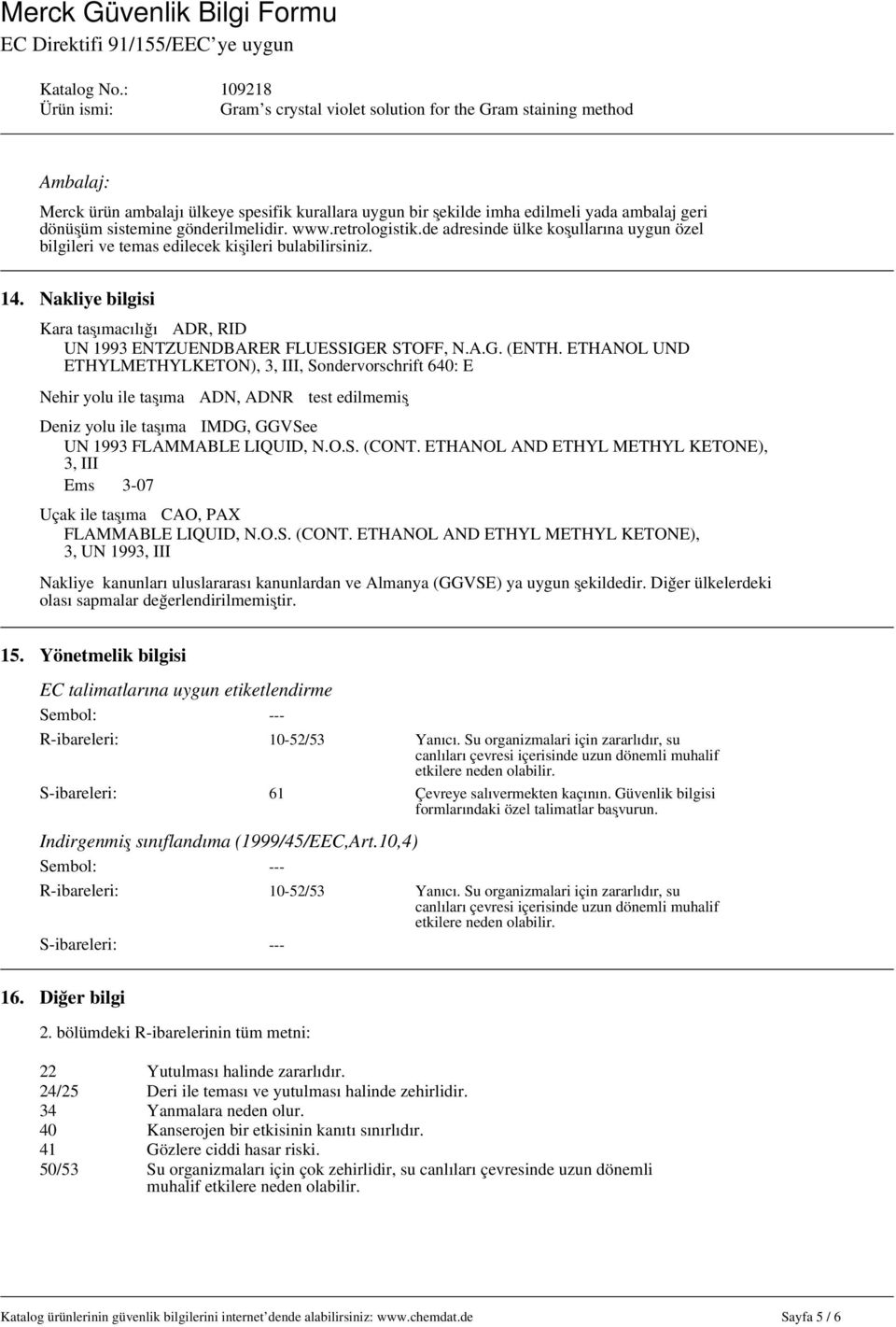 ETHANOL UND ETHYLMETHYLKETON), 3, III, Sondervorschrift 640: E Nehir yolu ile taşıma ADN, ADNR test edilmemiş Deniz yolu ile taşıma IMDG, GGVSee UN 1993 FLAMMABLE LIQUID, N.O.S. (CONT.