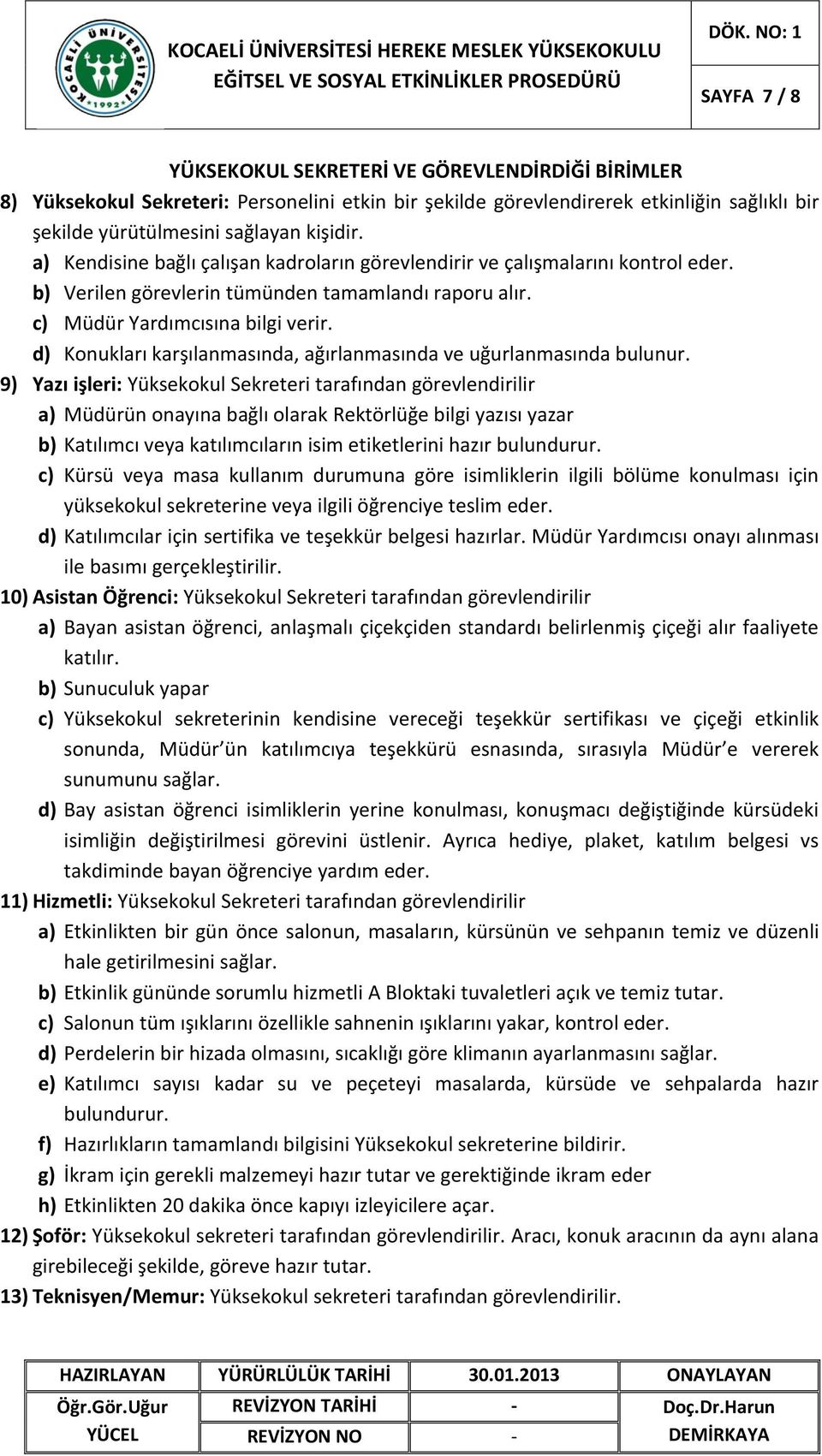 d) Konukları karşılanmasında, ağırlanmasında ve uğurlanmasında bulunur.