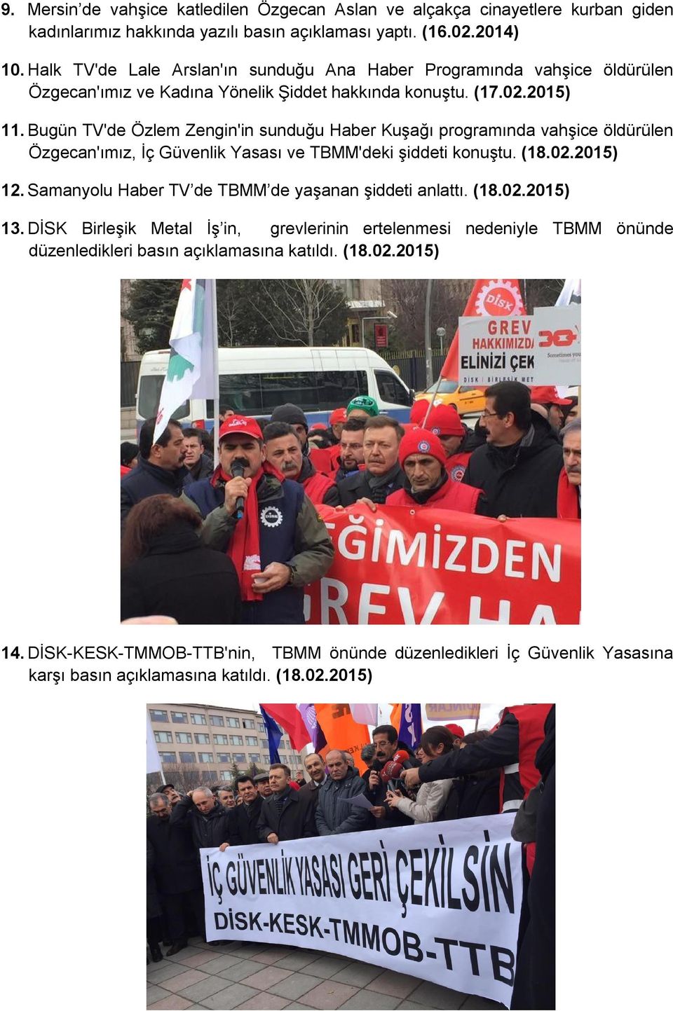 Bugün TV'de Özlem Zengin'in sunduğu Haber Kuşağı programında vahşice öldürülen Özgecan'ımız, İç Güvenlik Yasası ve TBMM'deki şiddeti konuştu. (18.02.2015) 12.