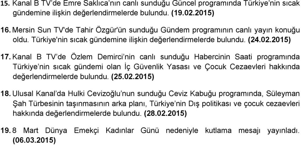 Kanal B TV de Özlem Demirci nin canlı sunduğu Habercinin Saati programında Türkiye nin sıcak gündemi olan İç Güvenlik Yasası ve Çocuk Cezaevleri hakkında değerlendirmelerde bulundu. (25.02.2015) 18.