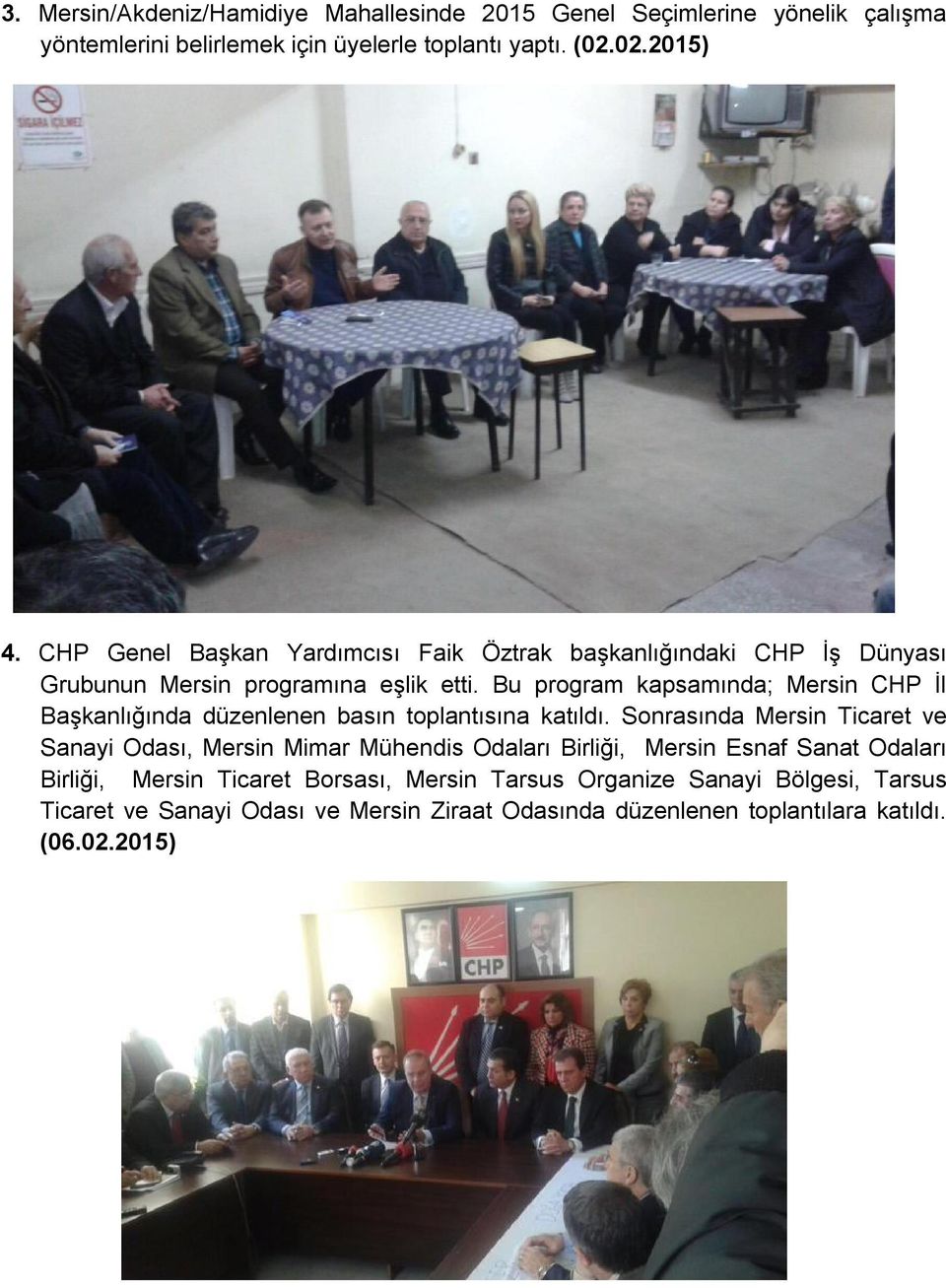 Bu program kapsamında; Mersin CHP İl Başkanlığında düzenlenen basın toplantısına katıldı.