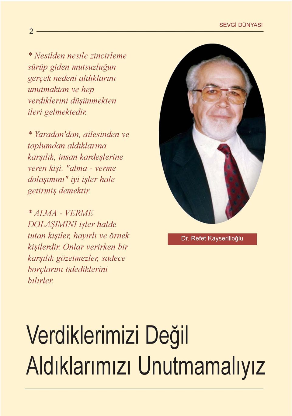 * Yaradan'dan, ailesinden ve toplumdan aldýklarýna karþýlýk, insan kardeþlerine veren kiþi, "alma - verme dolaþýmýný" iyi iþler hale