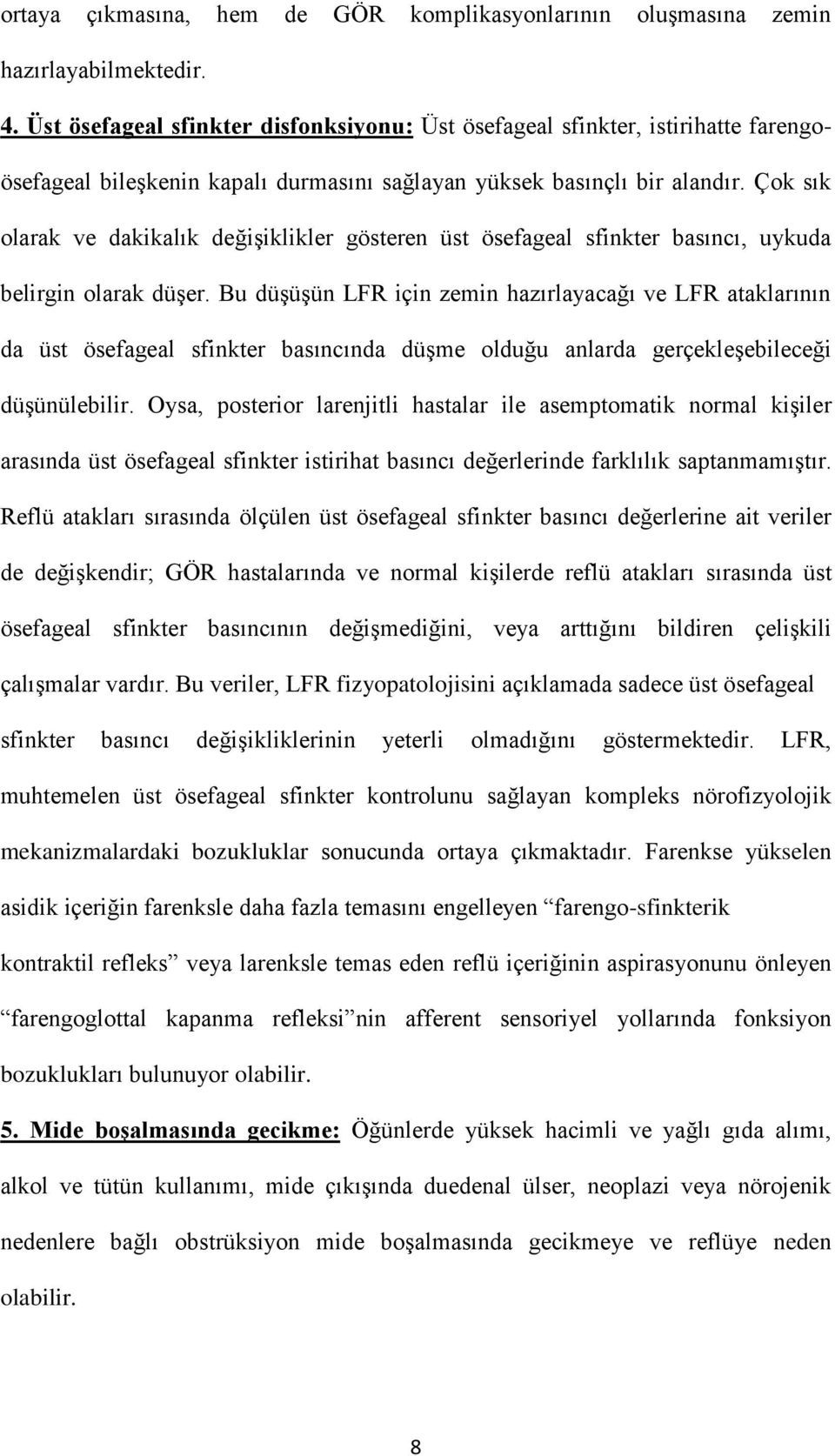 Çok sık olarak ve dakikalık değişiklikler gösteren üst ösefageal sfinkter basıncı, uykuda belirgin olarak düşer.