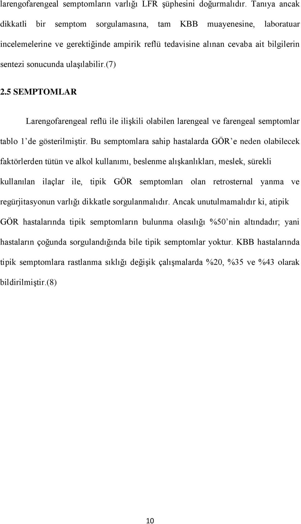 (7) 2.5 SEMPTOMLAR Larengofarengeal reflü ile ilişkili olabilen larengeal ve farengeal semptomlar tablo 1 de gösterilmiştir.