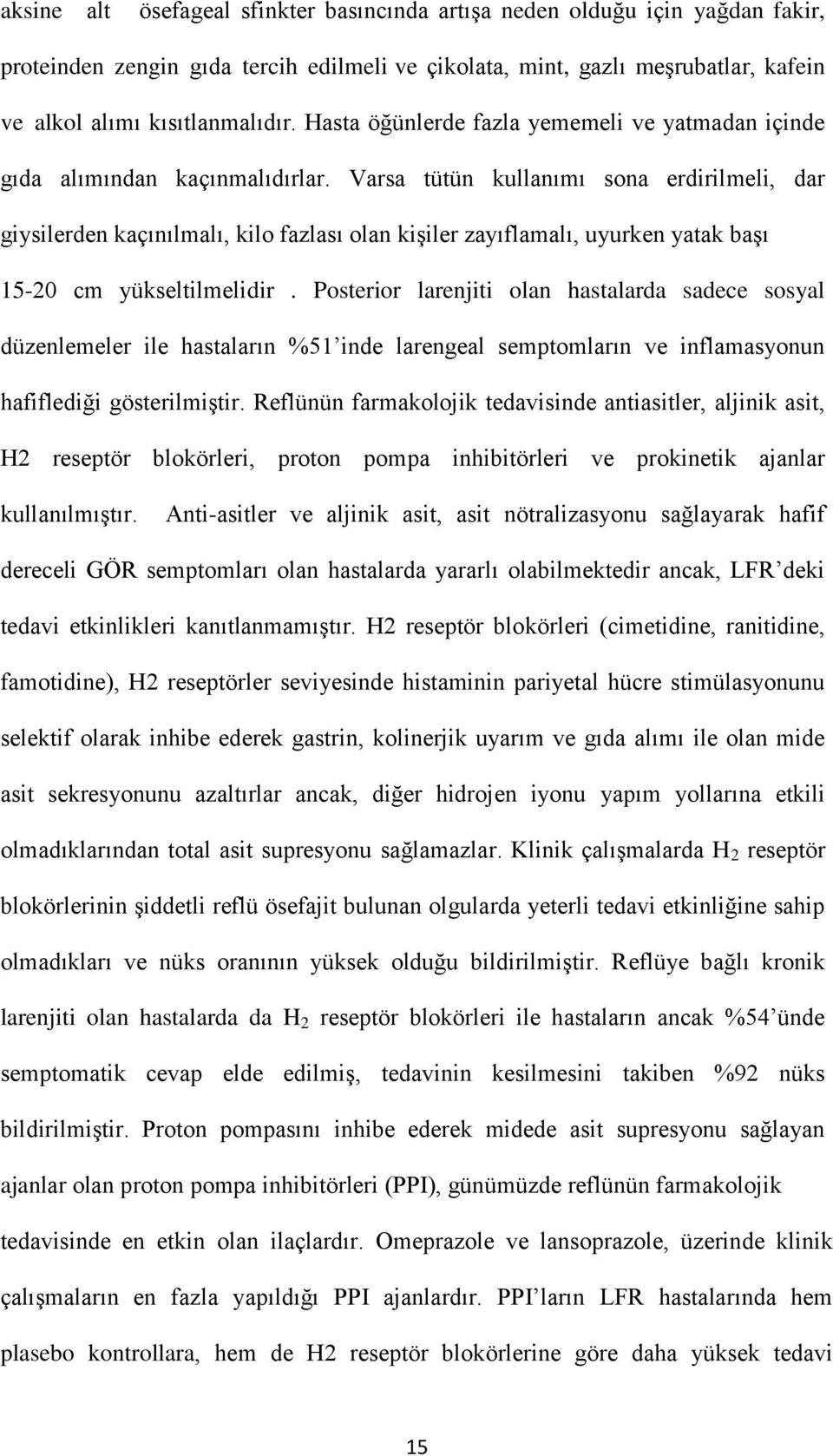 Varsa tütün kullanımı sona erdirilmeli, dar giysilerden kaçınılmalı, kilo fazlası olan kişiler zayıflamalı, uyurken yatak başı 15-20 cm yükseltilmelidir.